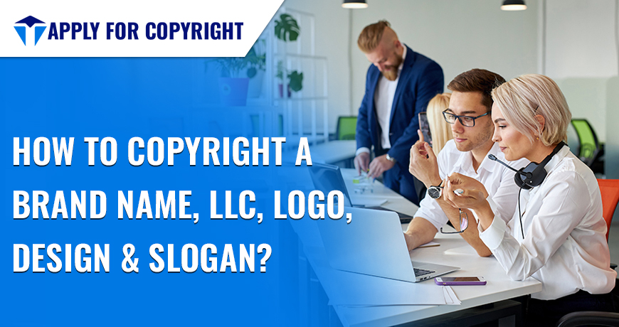 How To Copyright A Brand Name, LLC, Logo, Design & Slogan?